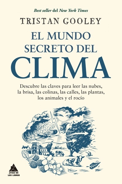 El mundo secreto del clima "Descubre las claves para leer las nubes, la brisa, las colinas, las calles, las plantas, los animales y el rocío"