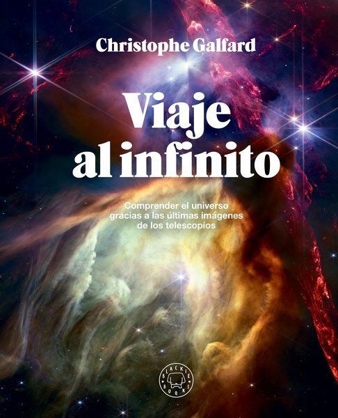 Viaje al infinito (edición gran formato a todo color) "Comprender el universo gracias a las últimas imágenes de los telescopios"