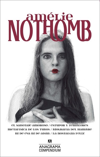 Amélie Nothomb "El sabotaje amoroso / Estupor y temblores / Metafísica de los tubos / Biografía del hambre / Ni de Eva ni de Adán / La nostalgia feliz"