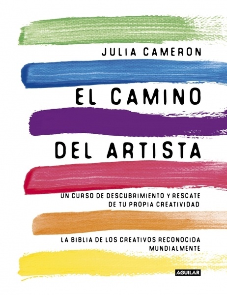 El camino del artista (The Artist's Way) "Un curso de descubrimiento y rescate de tu propia creatividad"