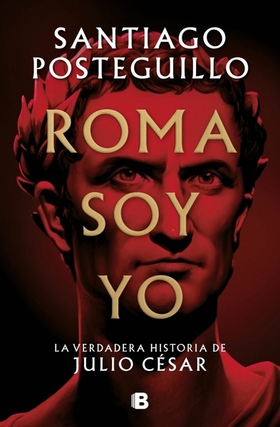 Roma soy yo (Serie Julio César 1) "La verdadera historia de Julio César"