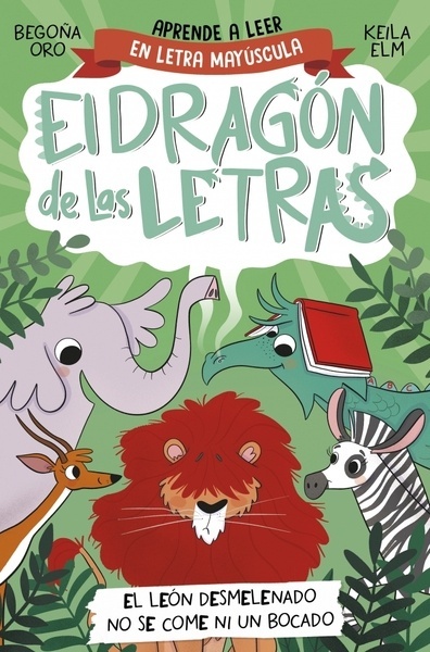 El dragón de las letras 2 - El león desmelenado no se come ni un bocado "Aprender a leer con MAYÚSCULAS (a partir de 5 años)"