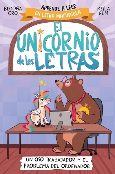 El unicornio de las letras 2 - Un oso trabajador y el problema del ordenador "Aprender a leer con MAYÚSCULAS (a partir de 5 años)"