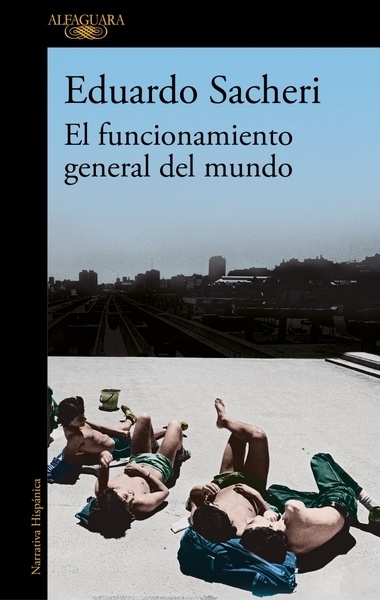 El funcionamiento general del mundo "El nuevo libro del autor ganador del Premio Alfaguara"
