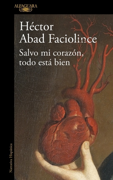 Salvo mi corazón, todo está bien "El nuevo libro del aclamado autor de El olvido que seremos"