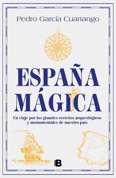 España mágica "Un viaje por los grandes secretos arqueológicos y monumentales de nuestro país"