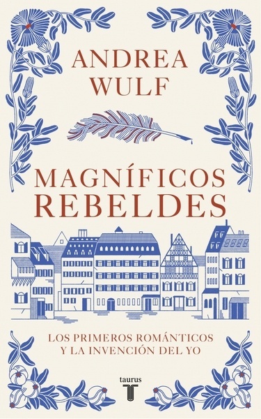 Magníficos rebeldes "Los primeros románticos y la invención del yo"