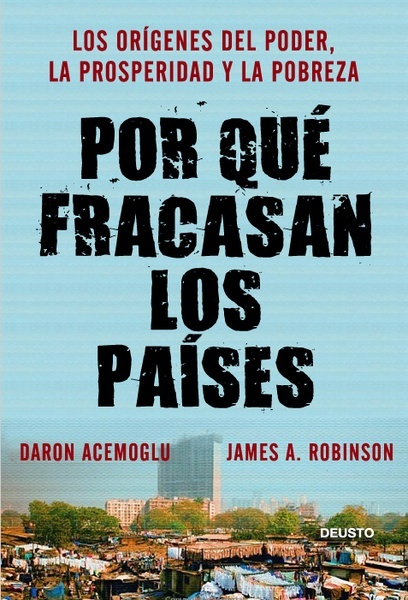 Por qué fracasan los países "Los orígenes del poder, la prosperidad y la pobreza"
