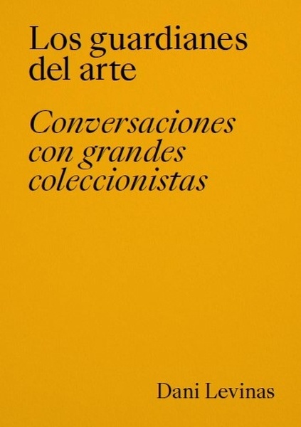 Los guardianes del arte. "Conversaciones con grandes coleccionistas."