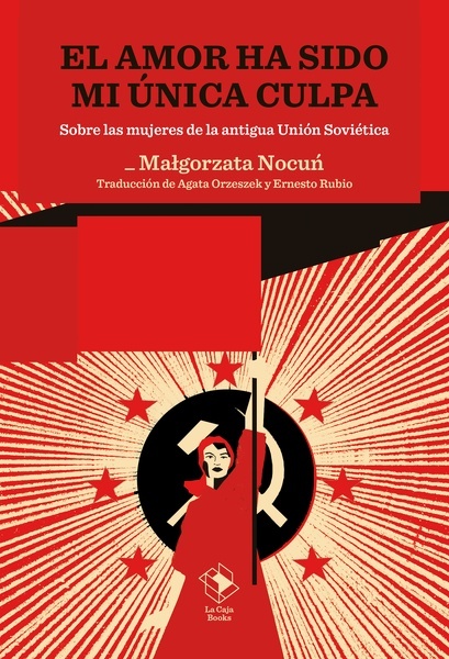 El amor ha sido mi única culpa "Sobre las mujeres de la antigua Unión Soviética"