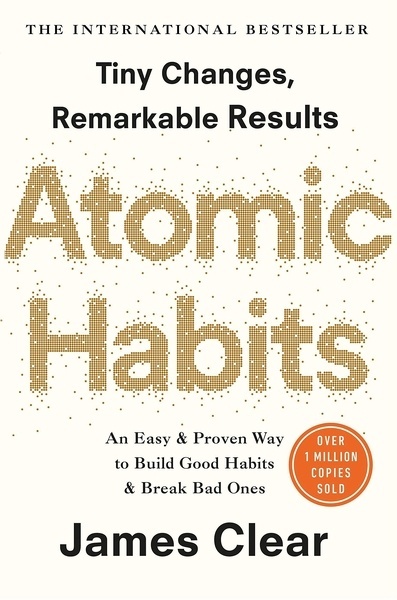 Atomic habits "an easy and proven way to build good habits and break bad ones"