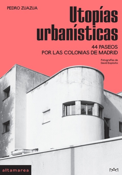 Utopías urbanísticas "44 paseos por las colonias de Madrid"