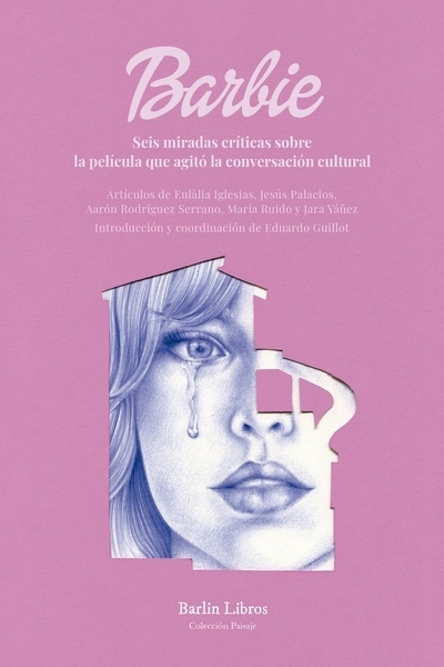 Barbie "Seis miradas críticas sobre la película que agitó la conversación cultural"