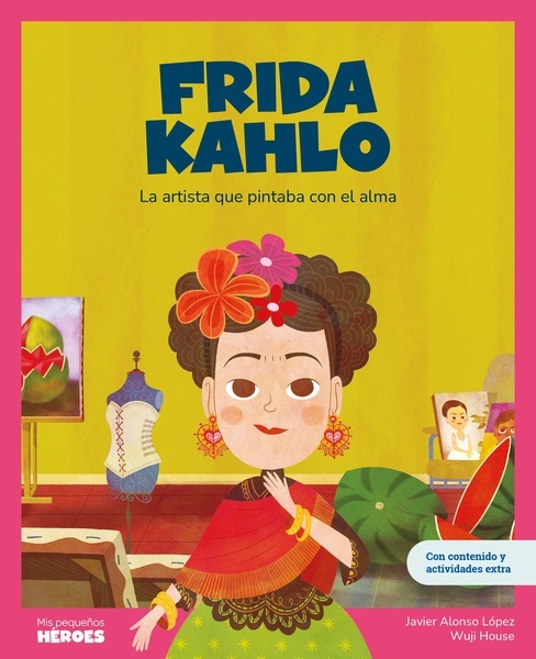 Frida Kahlo "La artista que pintaba con el alma   Libro infantil con juegos y actividades extra   Cuentos para niños para conocer a los grandes personajes de la historia y l"