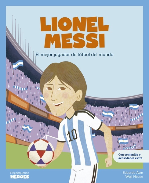 Lionel Messi "El mejor jugador de fútbol del mundo / Libro infantil con juegos y actividades extra / Cuentos para niños para conocer a los grandes personajes de la historia y"
