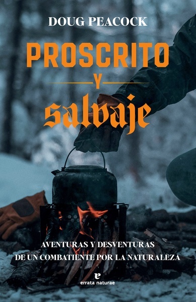 Proscrito y salvaje "Aventuras y desventuras de un combatiente por la naturaleza"