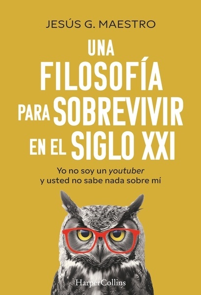 Una filosofía para sobrevivir en el siglo XXI "Yo no soy un youtuber y usted no sabe nada sobre mí"