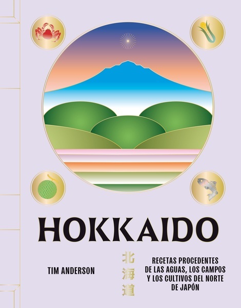 Hokkaido "Recetas procedentes de las aguas, los campos y los cultivos del norte de Japón"
