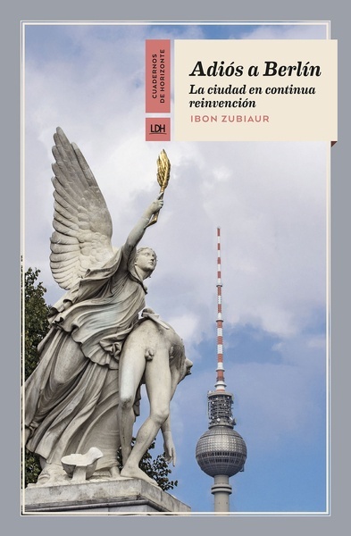 Adiós a Berlín "La ciudad en continua reinvención"