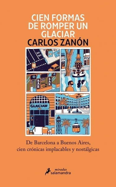 Cien formas de romper un glaciar "De Barcelona a Buenos Aires, cien crónicas implacables y nostálgicas"