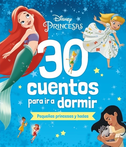 Disney. 30 cuentos para ir a dormir. Pequeñas princesas y hadas "Recopilatorio de cuentos"