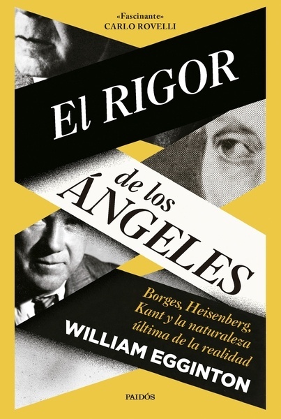 El rigor de los ángeles "Borges, Heisenberg, Kant y la naturaleza última de la realidad"