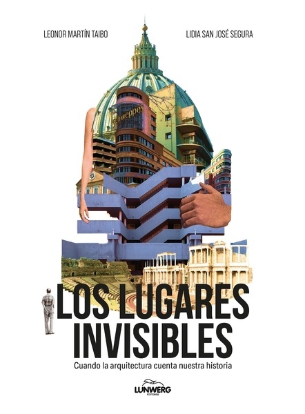 Los lugares invisibles "Cuando la arquitectura cuenta nuestra historia"