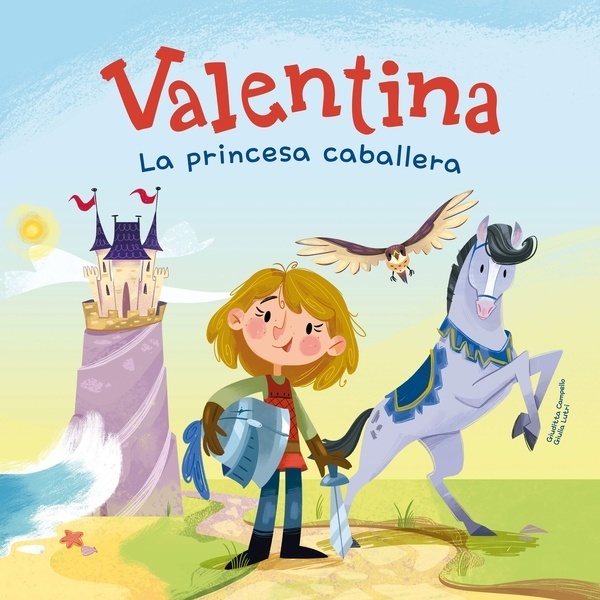 Valentina, la princesa caballera "Divertidos cuentos para niños y niñas de entre 4 y 7 años   Libros que fomentan los valores de la igualdad, la solidaridad y el respeto a la diversidad."