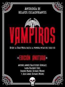 Vampiros. Edición anotada "Antología de relatos escalofriantes. Desde la Edad Media a la primera mitad del siglo XX"