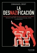 La desnazificación "¿Cómo afrontar el pasado nazi tras la caída del Tercer Reich? Alemania 1945-1949: una historia de purgas, olvidos y ocultamientos"