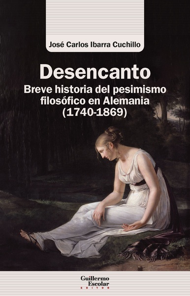 Desencanto "Breve historia del pesimismo filosófico en Alemania (1740-1869)"