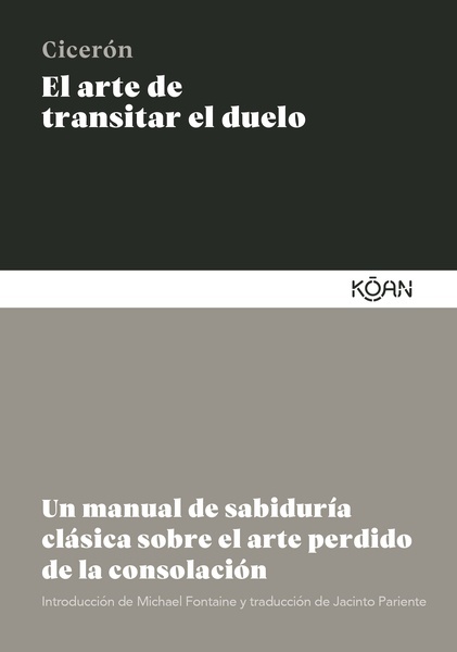 El arte de transitar el duelo "Un manual de sabiduría clásica sobre el arte perdido de la consolación"
