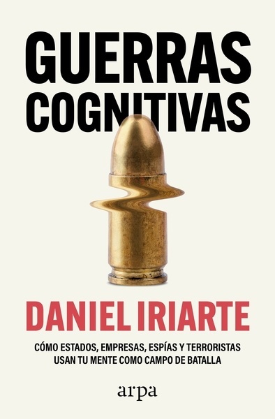 Guerras cognitivas "Cómo estados, empresas, espías y terroristas usan tu mente como campo de batalla"