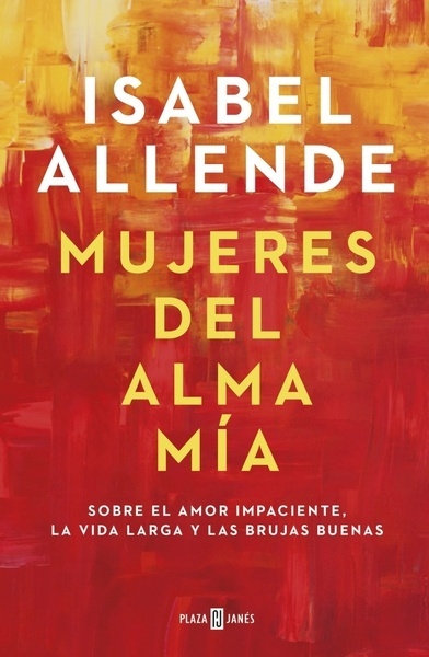 Mujeres del alma mía "Sobre el amor impaciente, la vida larga y las brujas buenas"
