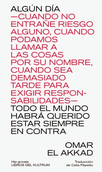 ALGÚN DÍA  CUANDO NO ENTRAÑE RIESGO ALGUNO, CUANDO PODAMOS LLAMAR A LAS COSAS POR SU NOMBRE, CUANDO SEA DEMASIAD