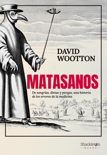 Matasanos "De sangrías, dietas y purgas, una historia de los errores de la medicina"