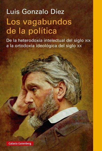 Los vagabundos de la política "De la heterodoxia intelectual del siglo xix a la ortodoxia ideológica del siglo xx"